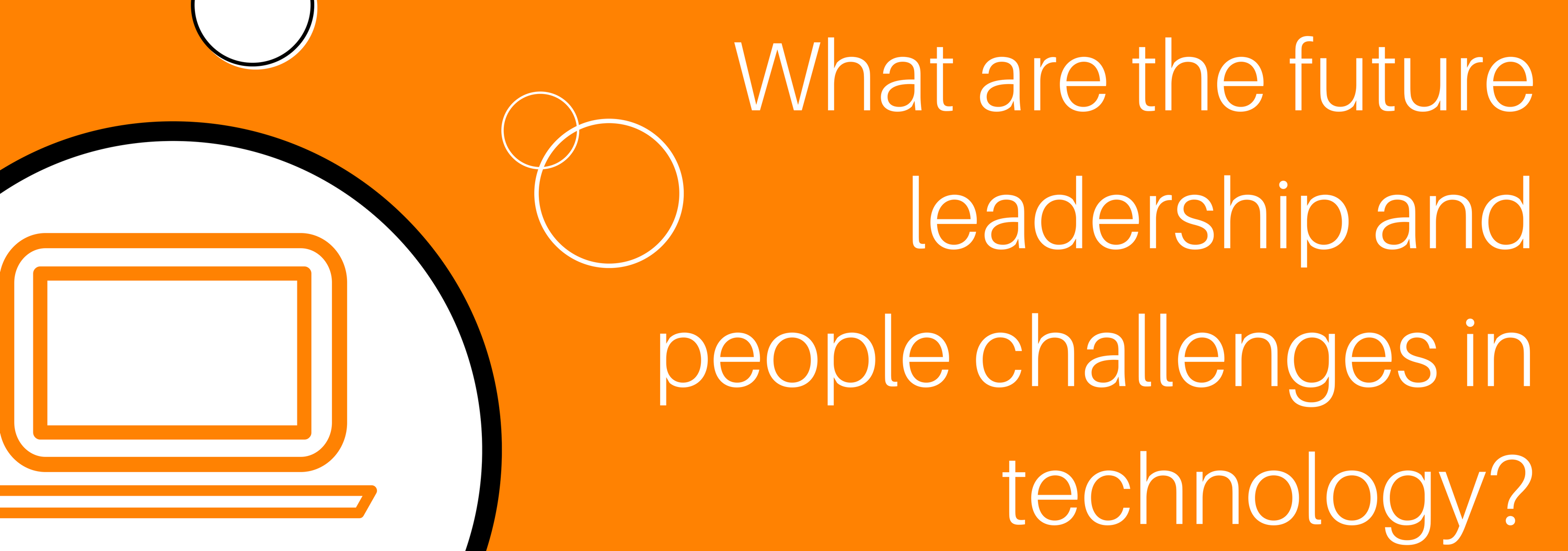 What are the future leadership and people challenges in technology?