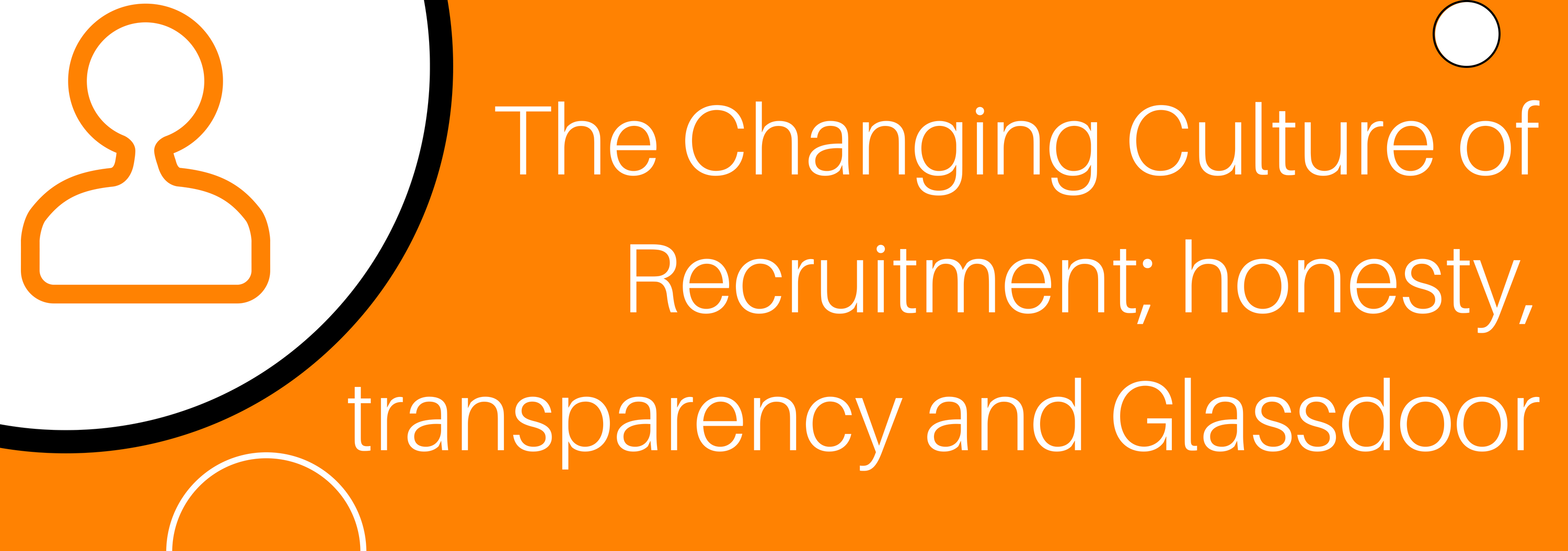 The Changing Culture of Recruitment; transparency and Glassdoor